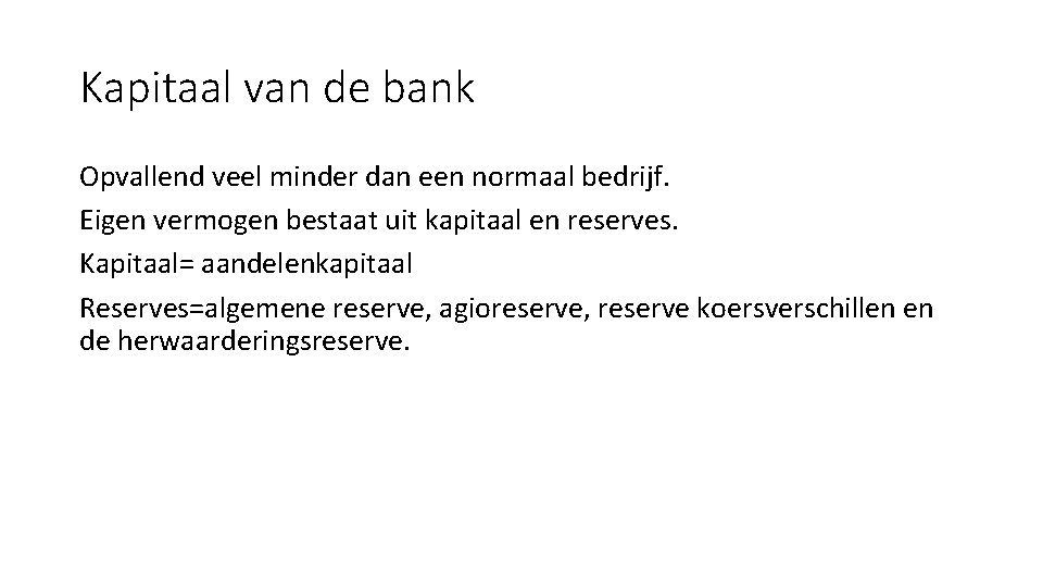 Kapitaal van de bank Opvallend veel minder dan een normaal bedrijf. Eigen vermogen bestaat