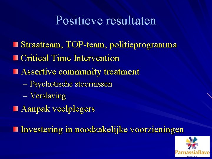 Positieve resultaten Straatteam, TOP-team, politieprogramma Critical Time Intervention Assertive community treatment – Psychotische stoornissen