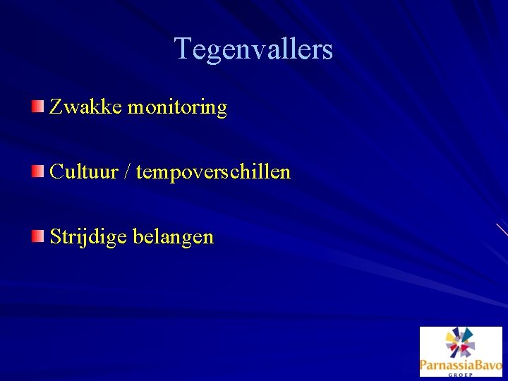 Tegenvallers Zwakke monitoring Cultuur / tempoverschillen Strijdige belangen 