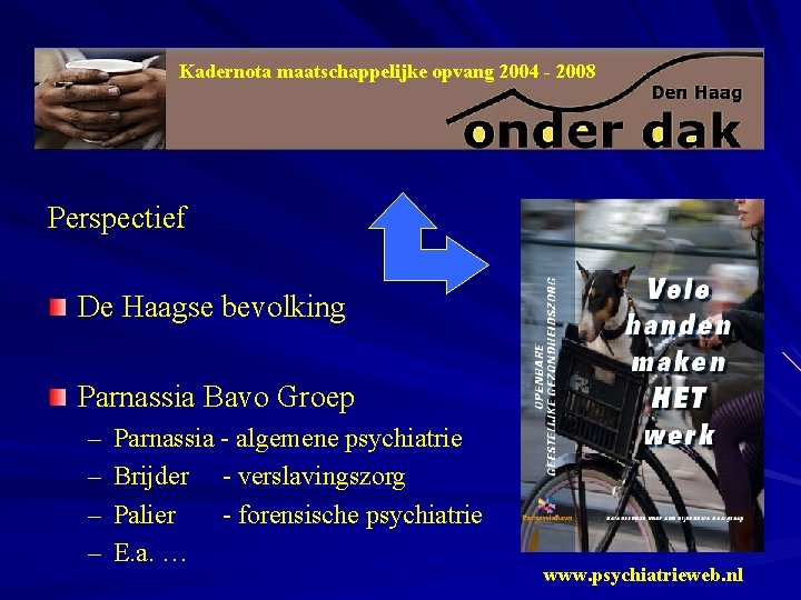 Kadernota maatschappelijke opvang 2004 - 2008 Perspectief De Haagse bevolking Parnassia Bavo Groep –