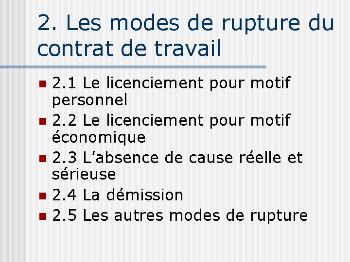 2. Les modes de rupture du contrat de travail 2. 1 Le licenciement pour