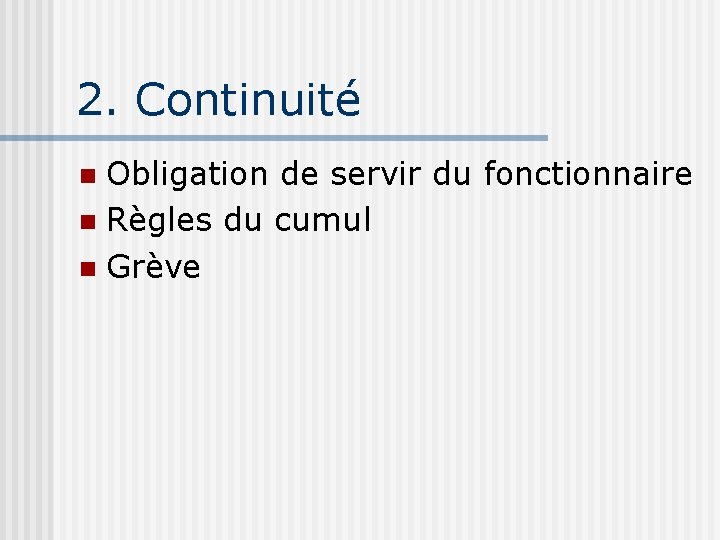 2. Continuité Obligation de servir du fonctionnaire n Règles du cumul n Grève n