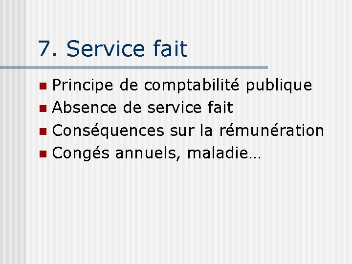7. Service fait Principe de comptabilité publique n Absence de service fait n Conséquences