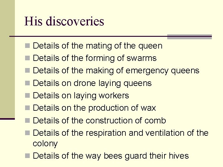 His discoveries Details of the mating of the queen Details of the forming of