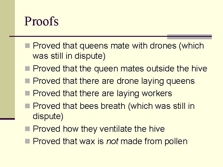 Proofs Proved that queens mate with drones (which was still in dispute) Proved that