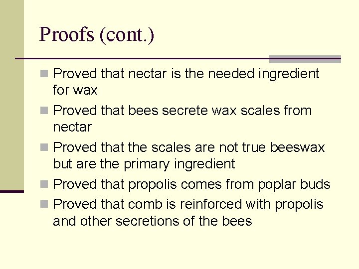 Proofs (cont. ) Proved that nectar is the needed ingredient for wax Proved that