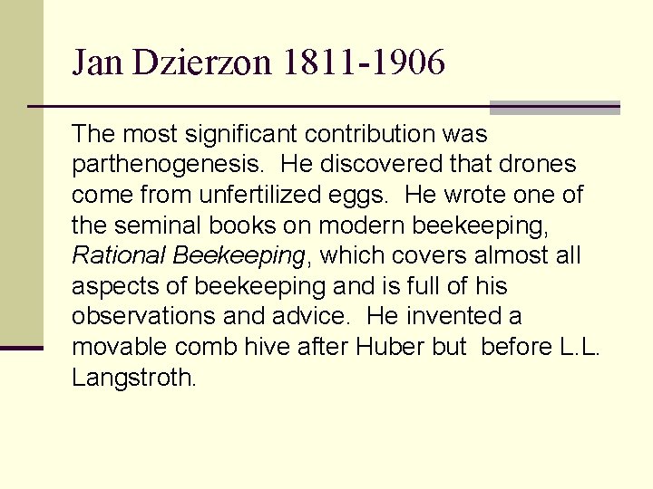 Jan Dzierzon 1811 -1906 The most significant contribution was parthenogenesis. He discovered that drones