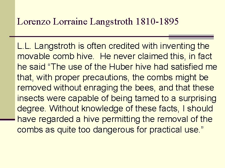 Lorenzo Lorraine Langstroth 1810 -1895 L. L. Langstroth is often credited with inventing the