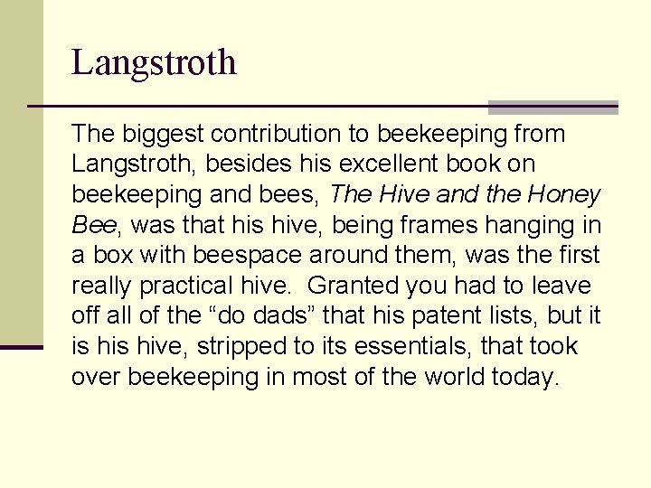 Langstroth The biggest contribution to beekeeping from Langstroth, besides his excellent book on beekeeping