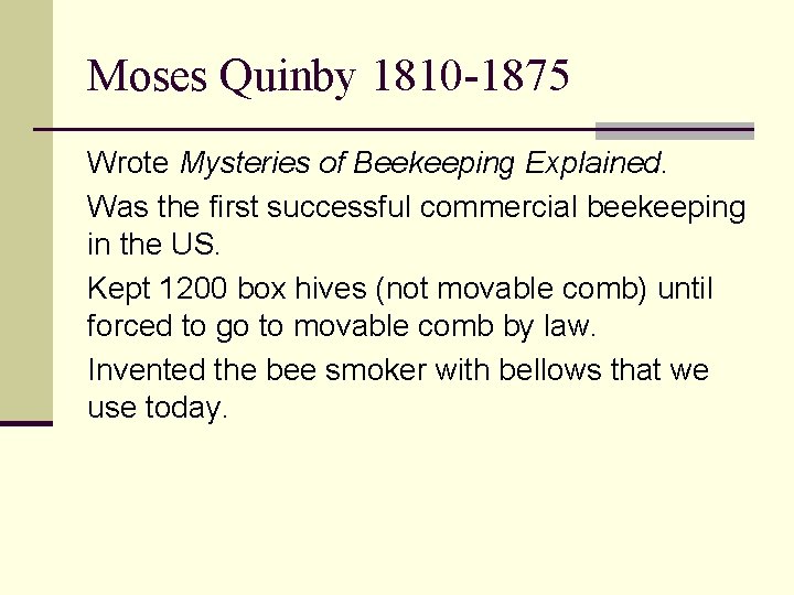 Moses Quinby 1810 -1875 Wrote Mysteries of Beekeeping Explained. Was the first successful commercial