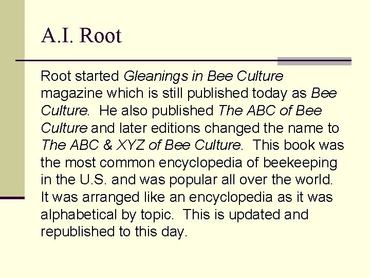 A. I. Root started Gleanings in Bee Culture magazine which is still published today