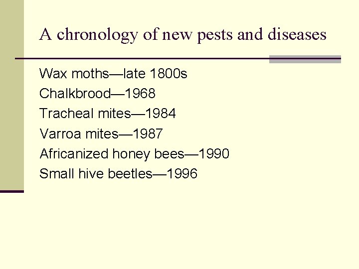 A chronology of new pests and diseases Wax moths—late 1800 s Chalkbrood— 1968 Tracheal