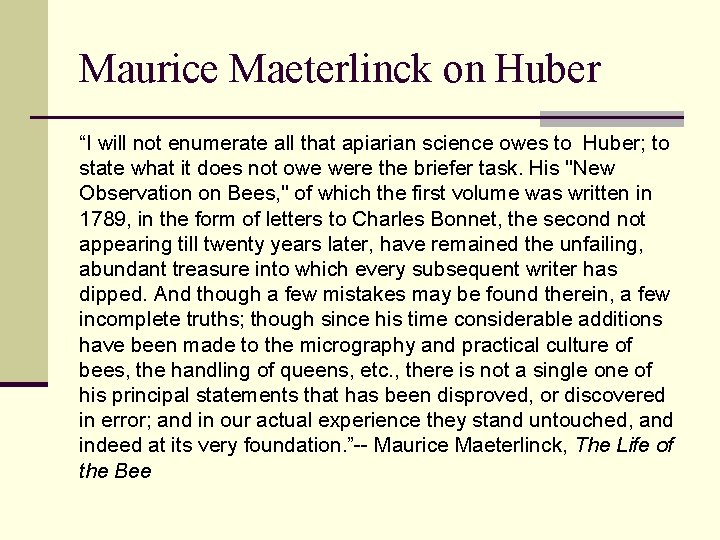 Maurice Maeterlinck on Huber “I will not enumerate all that apiarian science owes to