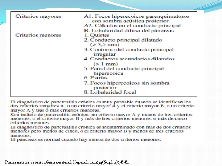 PANCREATITIS CRONICA: �Etiología multifactorial: OH, hipercalcemia, genéticos, inmunológicos, inflamatorios y obstructivos. �Dx Gold estándar