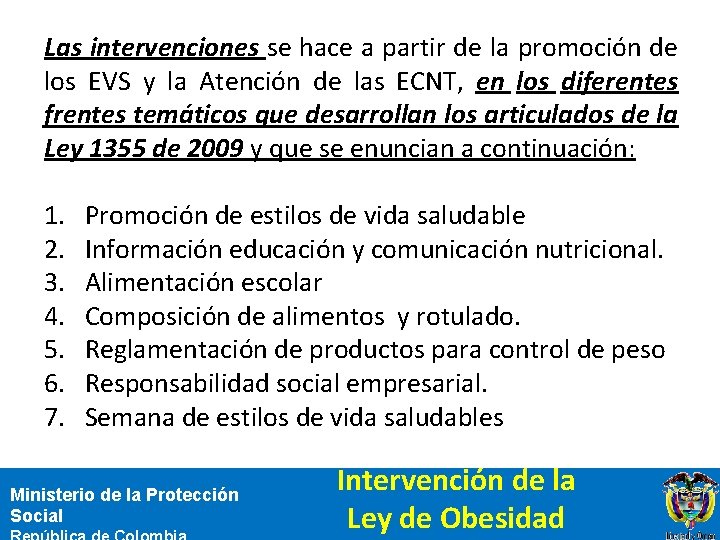 Las intervenciones se hace a partir de la promoción de los EVS y la