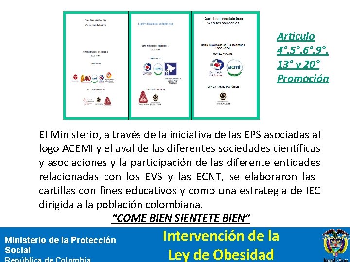 Articulo 4°, 5°, 6°, 9°, 13° y 20° Promoción El Ministerio, a través de