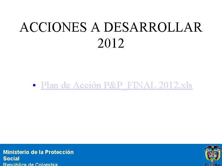 ACCIONES A DESARROLLAR 2012 • Plan de Acción P&P_FINAL 2012. xls Ministerio de la