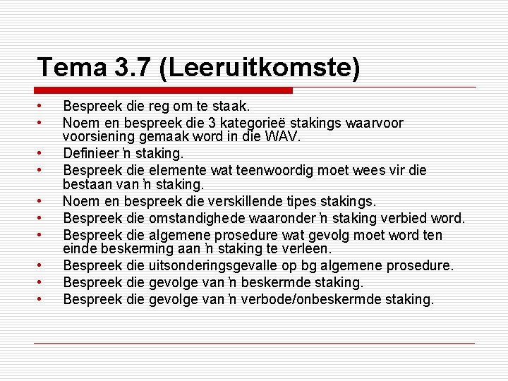 Tema 3. 7 (Leeruitkomste) • • • Bespreek die reg om te staak. Noem