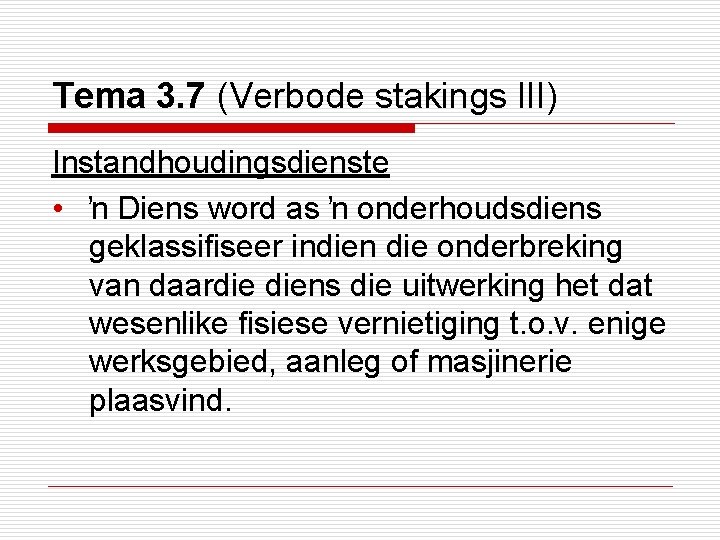 Tema 3. 7 (Verbode stakings III) Instandhoudingsdienste • ŉ Diens word as ŉ onderhoudsdiens