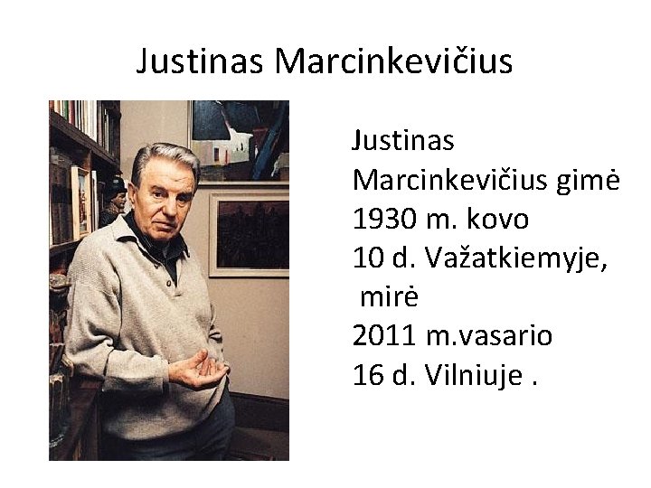 Justinas Marcinkevičius gimė 1930 m. kovo 10 d. Važatkiemyje, mirė 2011 m. vasario 16