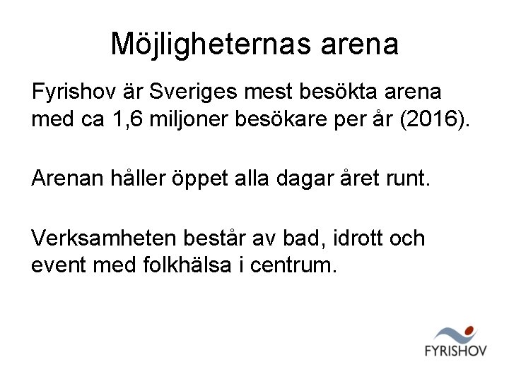 Möjligheternas arena Fyrishov är Sveriges mest besökta arena med ca 1, 6 miljoner besökare