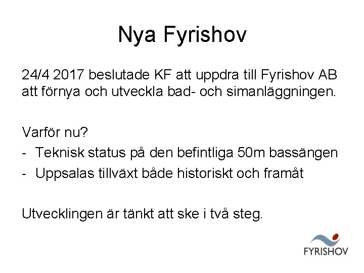 Nya Fyrishov 24/4 2017 beslutade KF att uppdra till Fyrishov AB att förnya och