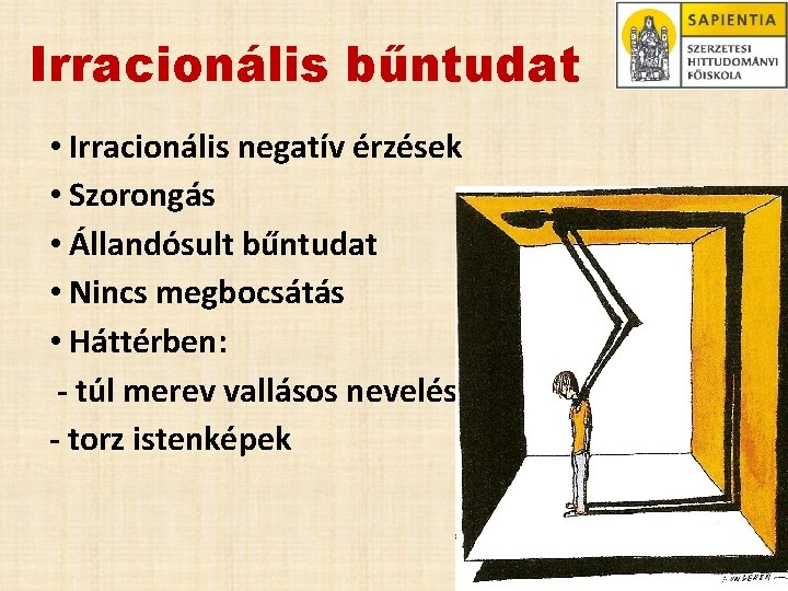 Irracionális bűntudat • Irracionális negatív érzések • Szorongás • Állandósult bűntudat • Nincs megbocsátás