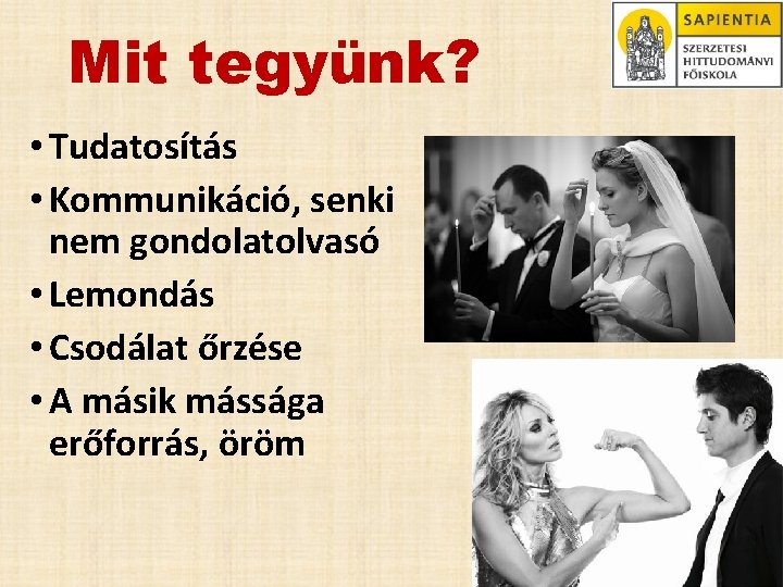 Mit tegyünk? • Tudatosítás • Kommunikáció, senki nem gondolatolvasó • Lemondás • Csodálat őrzése