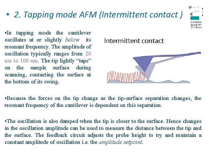  • 2. Tapping mode AFM (Intermittent contact ) • In tapping mode the