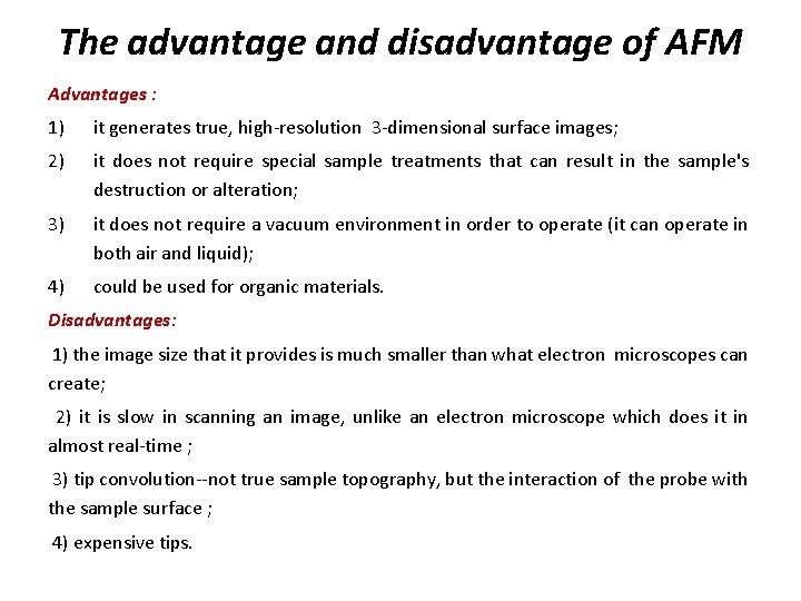 The advantage and disadvantage of AFM Advantages : 1) it generates true, high-resolution 3