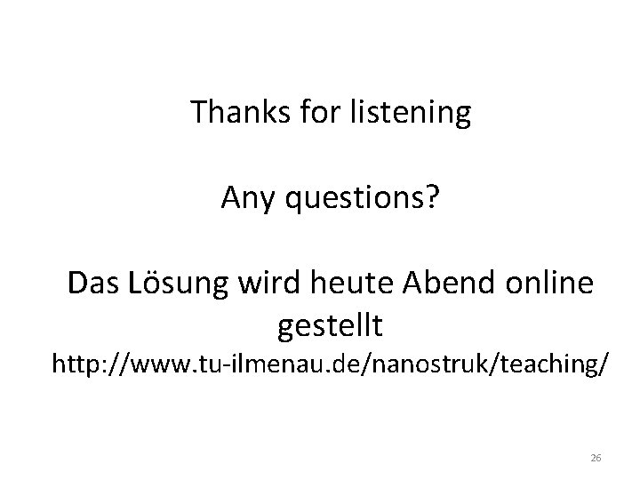 Thanks for listening Any questions? Das Lösung wird heute Abend online gestellt http: //www.