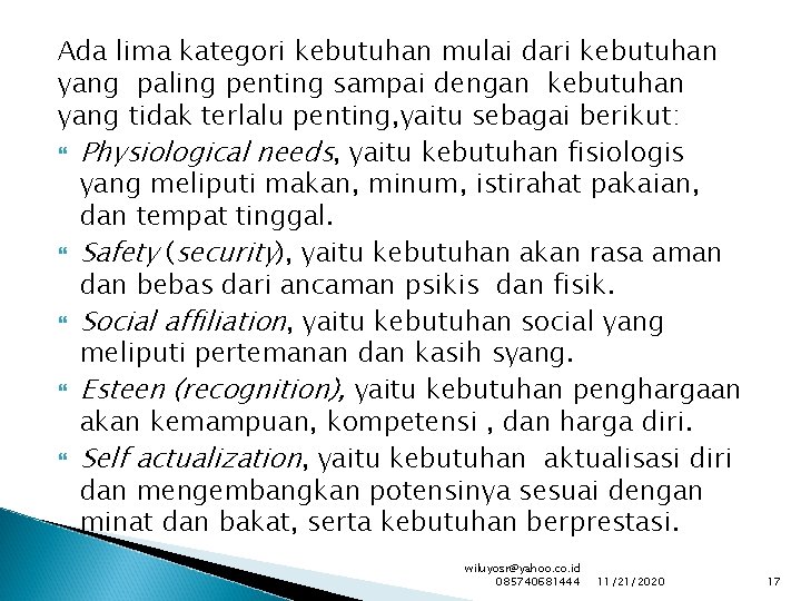 Ada lima kategori kebutuhan mulai dari kebutuhan yang paling penting sampai dengan kebutuhan yang