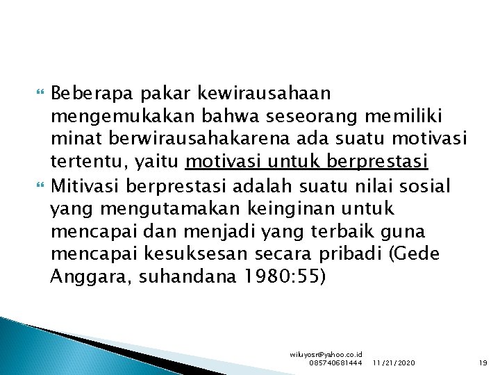  Beberapa pakar kewirausahaan mengemukakan bahwa seseorang memiliki minat berwirausahakarena ada suatu motivasi tertentu,
