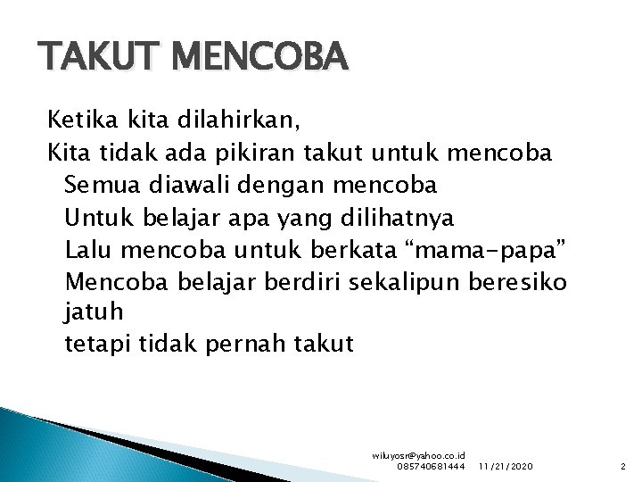 TAKUT MENCOBA Ketika kita dilahirkan, Kita tidak ada pikiran takut untuk mencoba Semua diawali