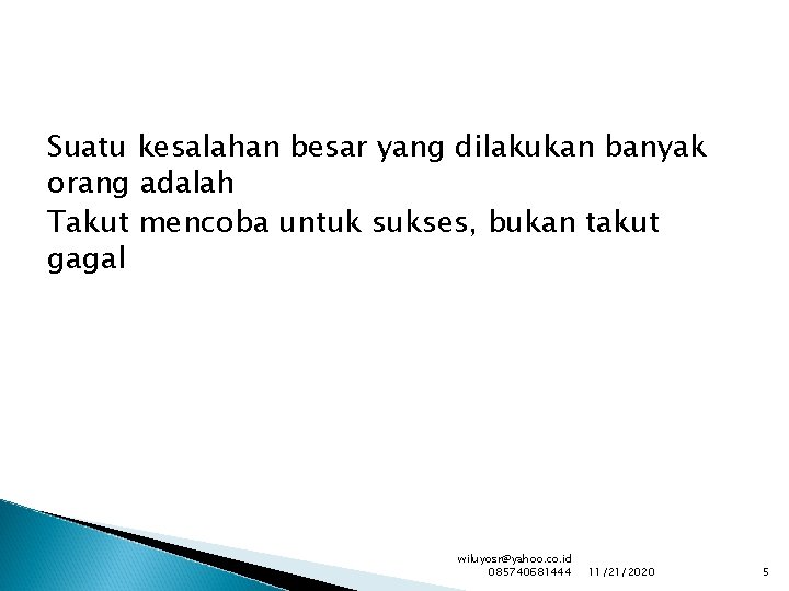 Suatu kesalahan besar yang dilakukan banyak orang adalah Takut mencoba untuk sukses, bukan takut