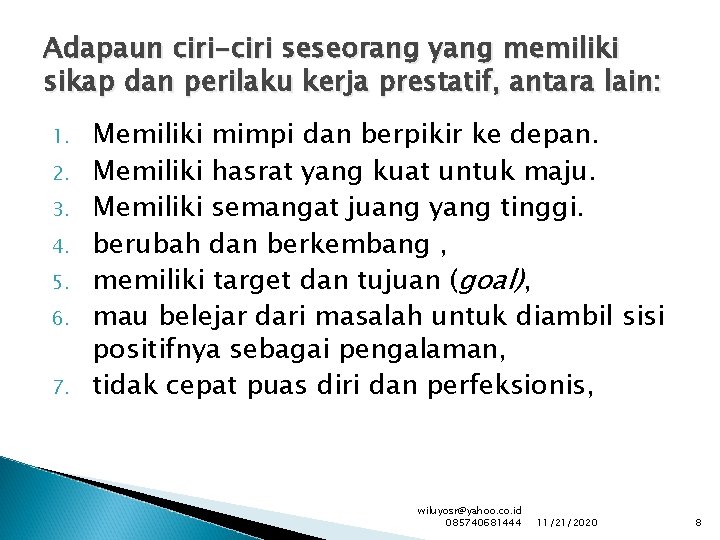 Adapaun ciri-ciri seseorang yang memiliki sikap dan perilaku kerja prestatif, antara lain: 1. 2.