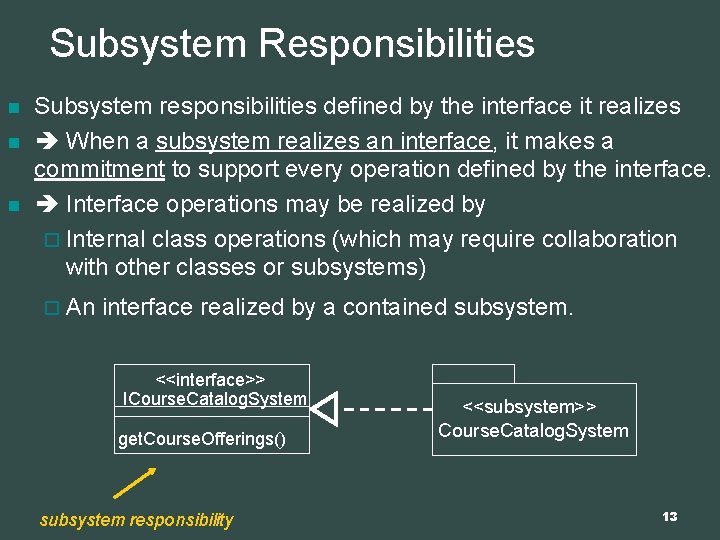 Subsystem Responsibilities n n n Subsystem responsibilities defined by the interface it realizes When