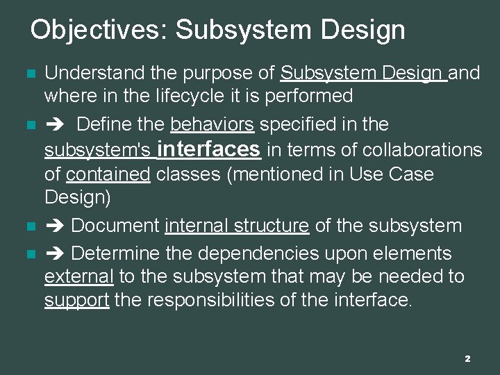 Objectives: Subsystem Design n n Understand the purpose of Subsystem Design and where in