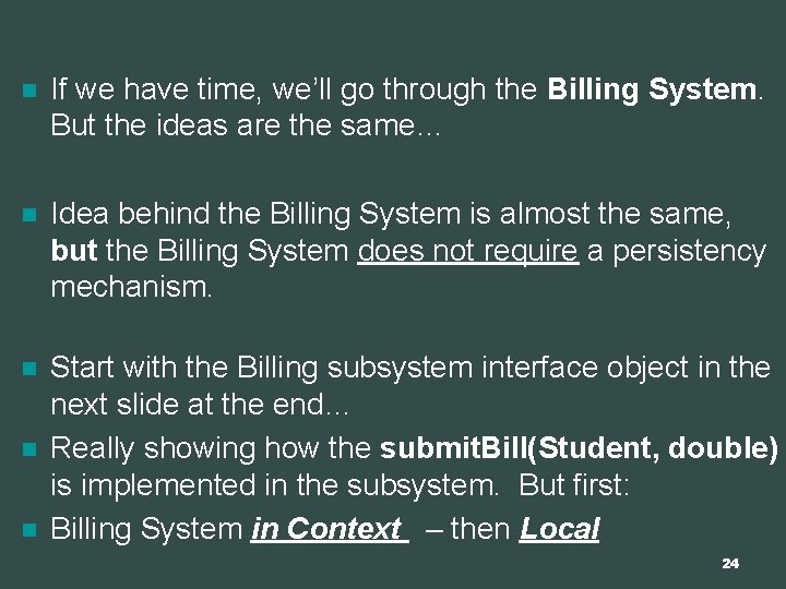 n If we have time, we’ll go through the Billing System. But the ideas
