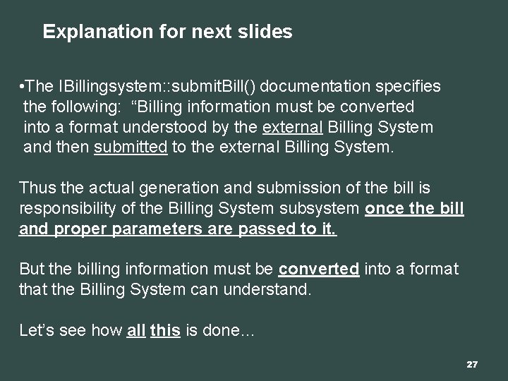 Explanation for next slides • The IBillingsystem: : submit. Bill() documentation specifies the following: