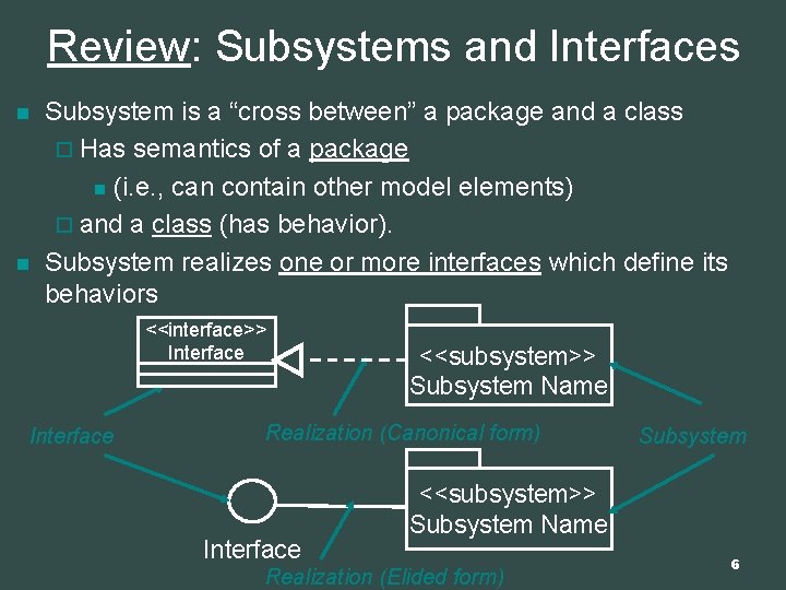 Review: Subsystems and Interfaces n n Subsystem is a “cross between” a package and