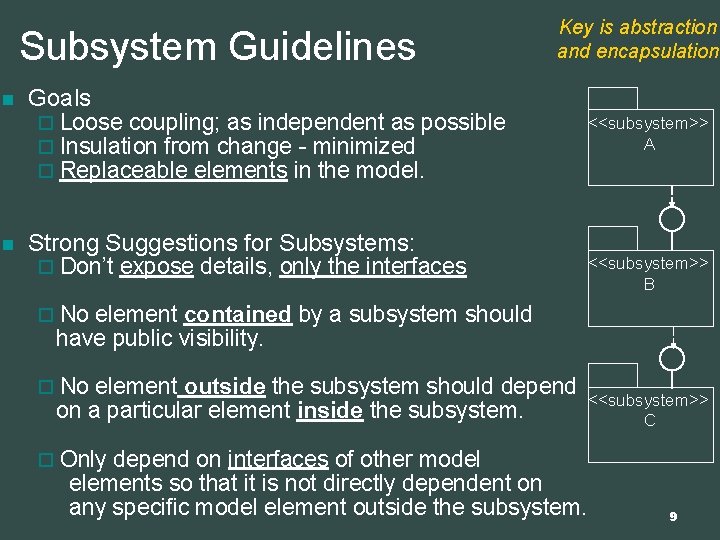 Subsystem Guidelines n n Key is abstraction and encapsulation Goals ¨ Loose coupling; as