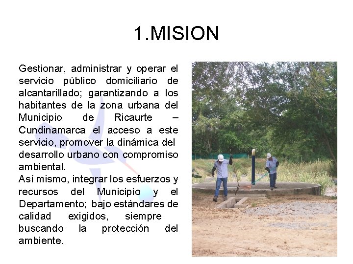 1. MISION Gestionar, administrar y operar el servicio público domiciliario de alcantarillado; garantizando a