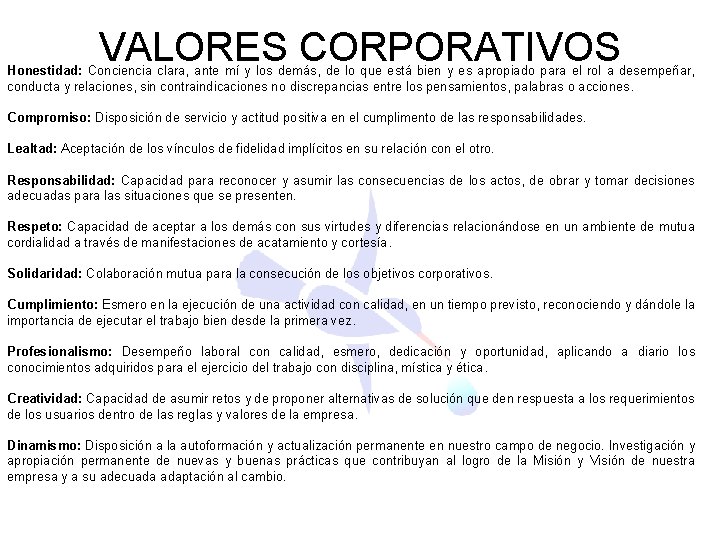  VALORES CORPORATIVOS Honestidad: Conciencia clara, ante mí y los demás, de lo que