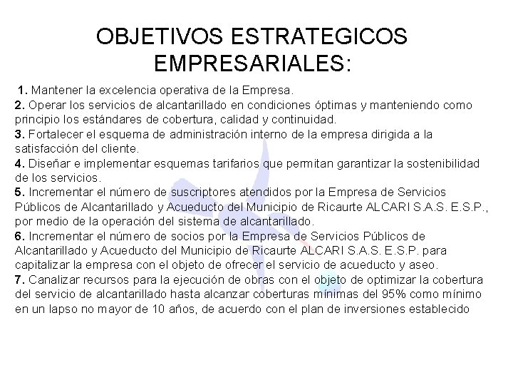 OBJETIVOS ESTRATEGICOS EMPRESARIALES: 1. Mantener la excelencia operativa de la Empresa. 2. Operar los