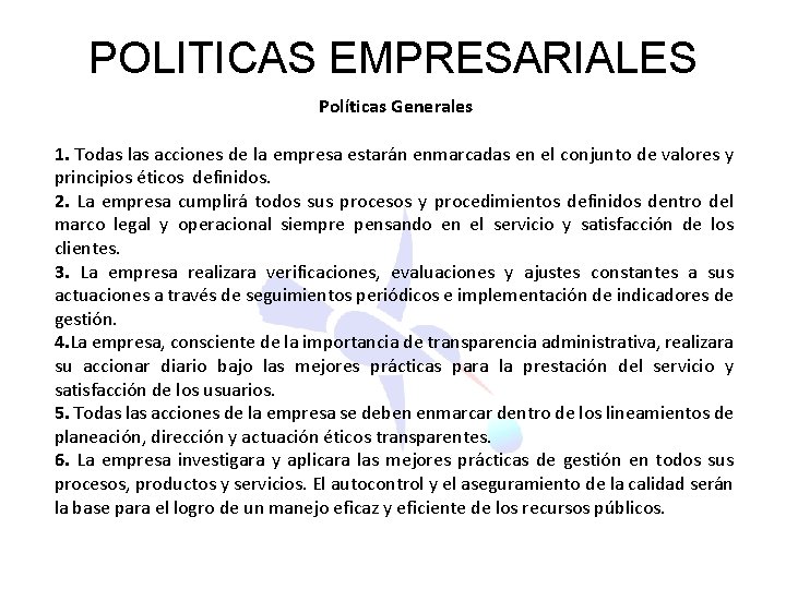 POLITICAS EMPRESARIALES Políticas Generales 1. Todas las acciones de la empresa estarán enmarcadas en