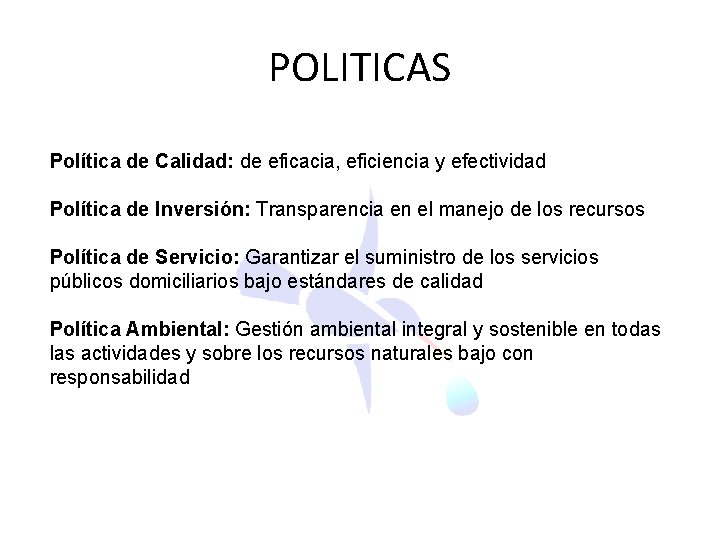 POLITICAS Política de Calidad: de eficacia, eficiencia y efectividad Política de Inversión: Transparencia en