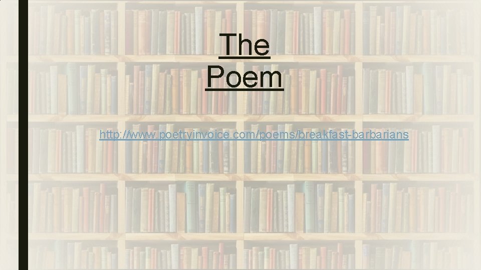 The Poem http: //www. poetryinvoice. com/poems/breakfast-barbarians 