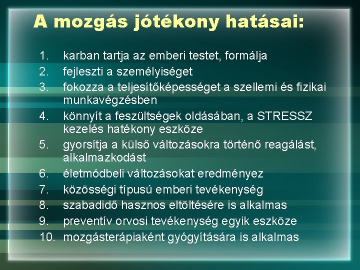 A mozgás jótékony hatásai: 1. 2. 3. karban tartja az emberi testet, formálja fejleszti