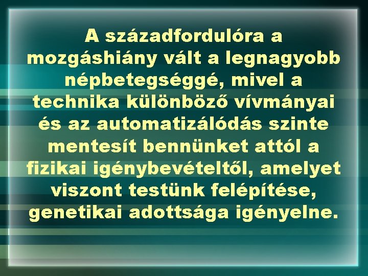 A századfordulóra a mozgáshiány vált a legnagyobb népbetegséggé, mivel a technika különböző vívmányai és